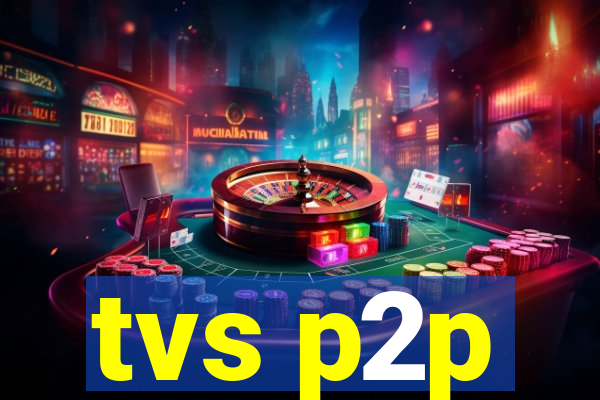 tvs p2p